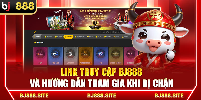 Link Truy Cập BJ888 Và Hướng Dẫn Tham Gia Khi Bị Chặn